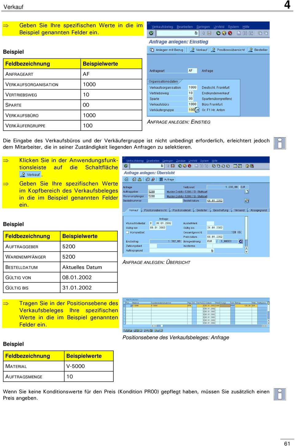 und der Verkäufergruppe ist nicht unbedingt erforderlich, erleichtert jedoch dem Mitarbeiter, die in seiner Zuständigkeit liegenden Anfragen zu selektieren.