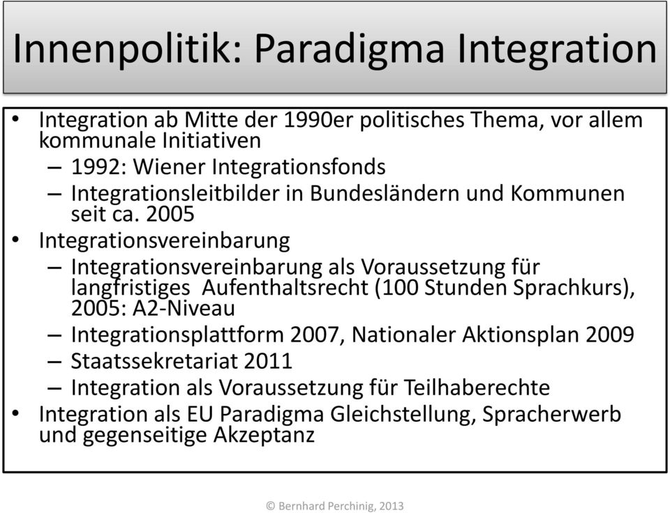 2005 Integrationsvereinbarung Integrationsvereinbarung als Voraussetzung für langfristiges Aufenthaltsrecht (100 Stunden Sprachkurs), 2005: