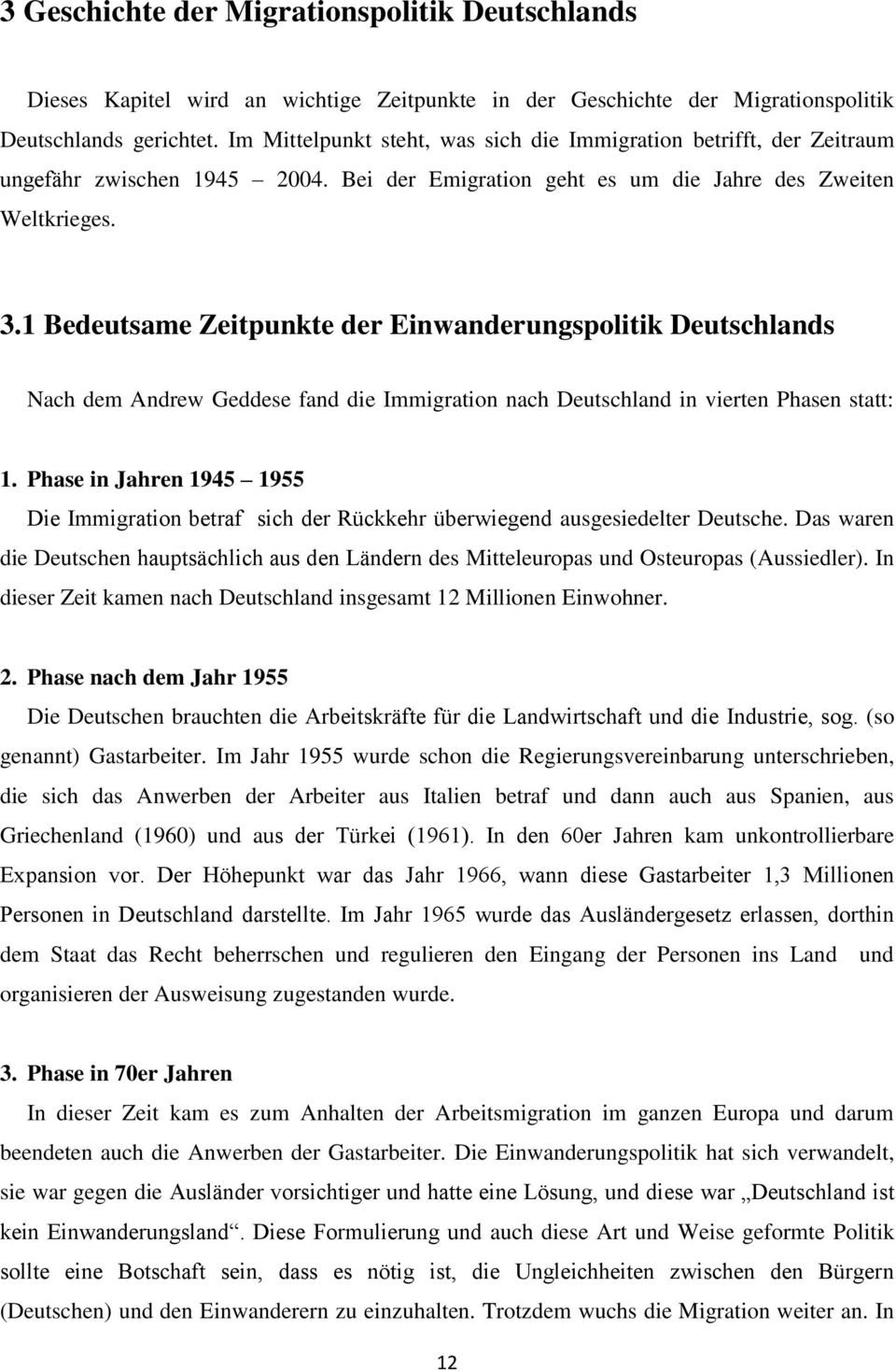 1 Bedeutsame Zeitpunkte der Einwanderungspolitik Deutschlands Nach dem Andrew Geddese fand die Immigration nach Deutschland in vierten Phasen statt: 1.