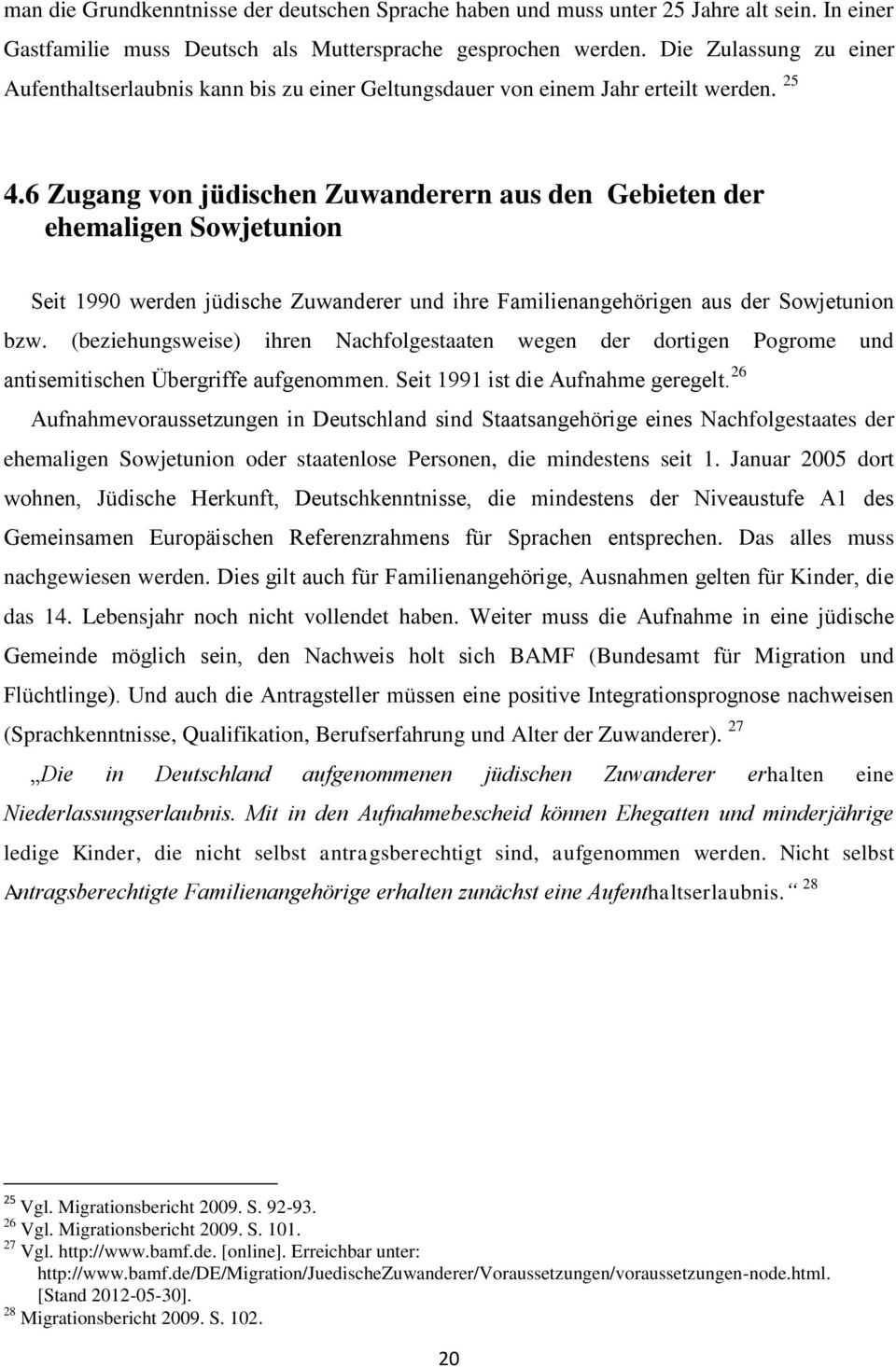 6 Zugang von jüdischen Zuwanderern aus den Gebieten der ehemaligen Sowjetunion Seit 1990 werden jüdische Zuwanderer und ihre Familienangehörigen aus der Sowjetunion bzw.