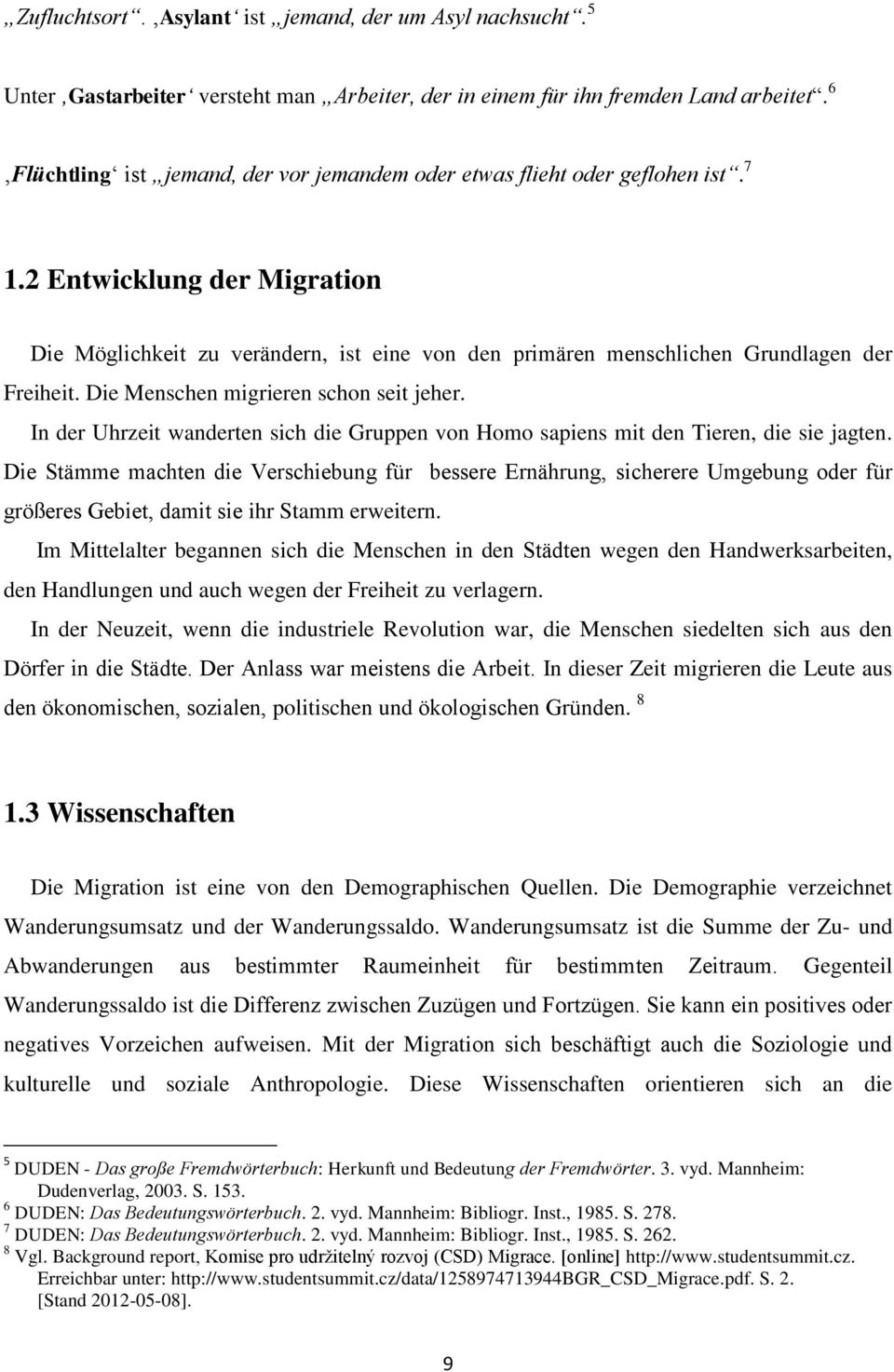 2 Entwicklung der Migration Die Möglichkeit zu verändern, ist eine von den primären menschlichen Grundlagen der Freiheit. Die Menschen migrieren schon seit jeher.