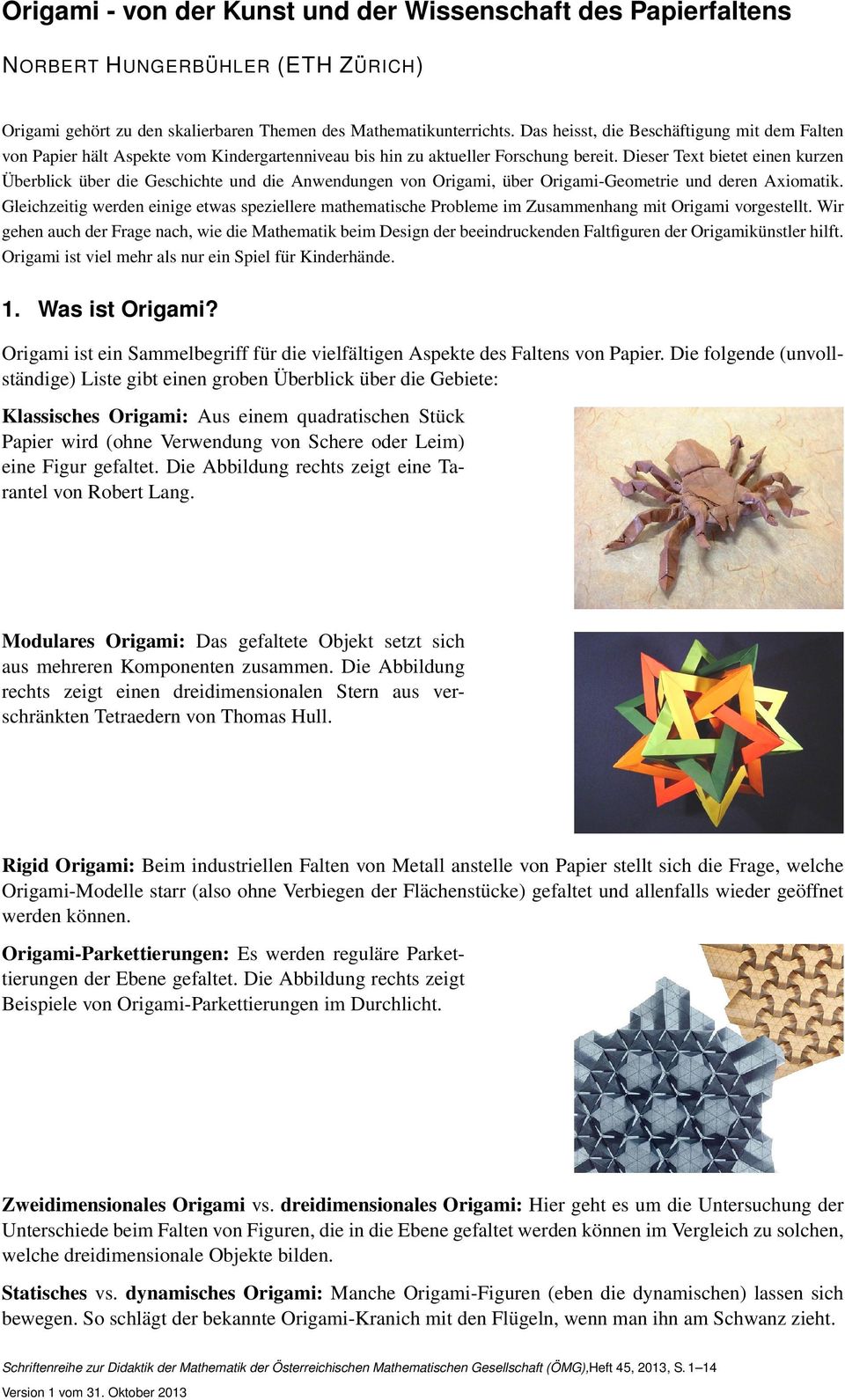 Dieser Text bietet einen kurzen Überblick über die Geschichte und die Anwendungen von Origami, über Origami-Geometrie und deren Axiomatik.