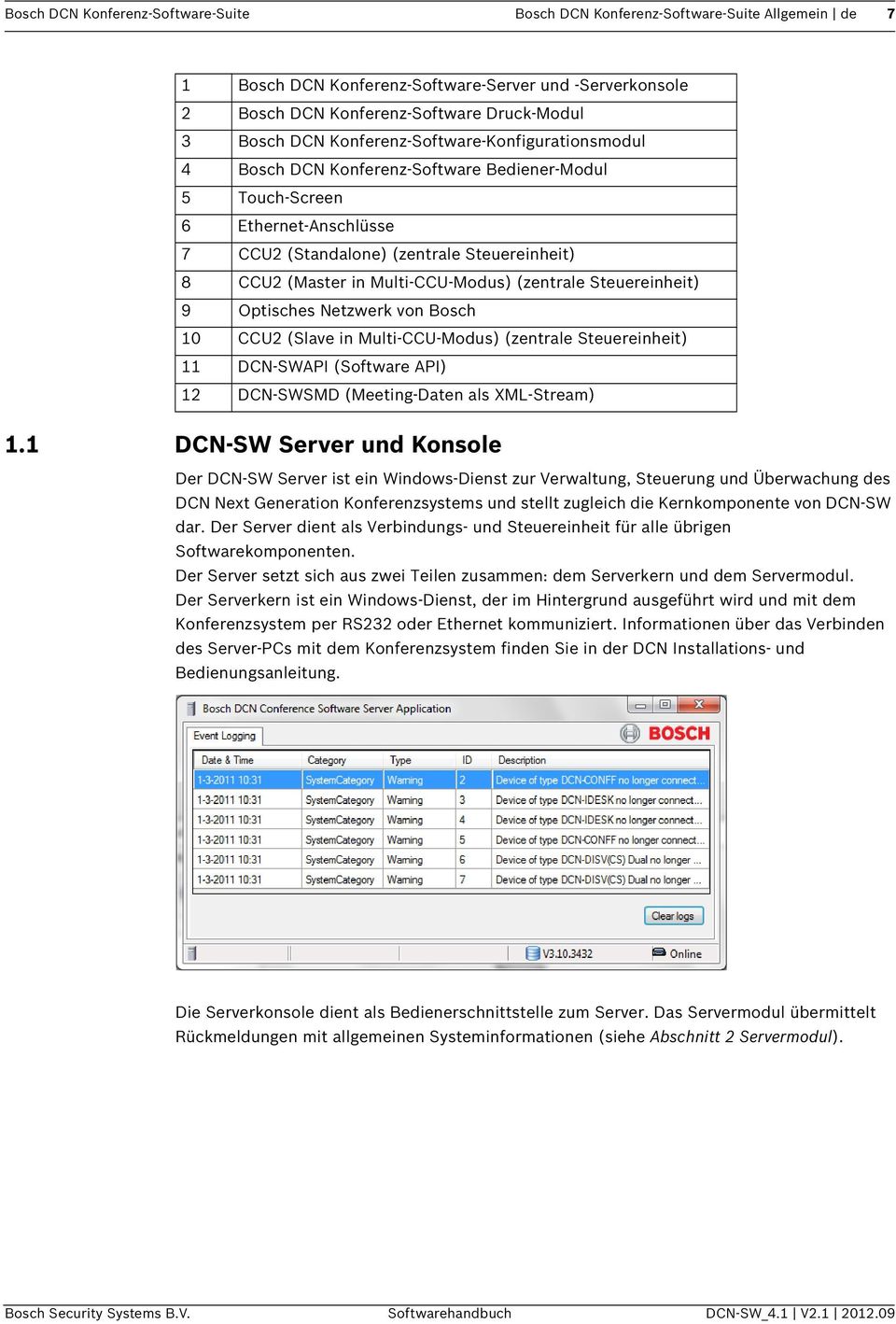 Multi-CCU-Modus) (zentrale Steuereinheit) 9 Optisches Netzwerk von Bosch 10 CCU2 (Slave in Multi-CCU-Modus) (zentrale Steuereinheit) 11 DCN-SWAPI (Software API) 12 DCN-SWSMD (Meeting-Daten als