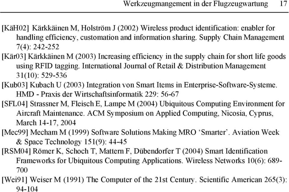 International Journal of Retail & Distribution Management 31(10): 529-536 [Kub03] Kubach U (2003) Integration von Smart Items in Enterprise-Software-Systeme.