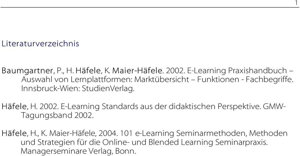 Innsbruck-Wien: StudienVerlag. Häfele, H. 2002. E-Learning Standards aus der didaktischen Perspektive.
