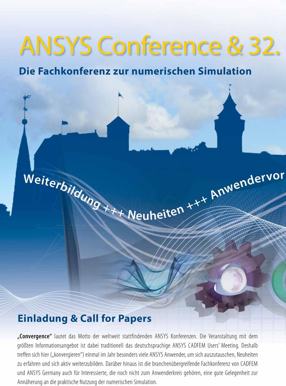 Konferenzen. Die Veranstaltung mit dem größten Informationsangebot ist dabei traditionell das deutschsprachige ANSYS CADFEM Users Meeting.