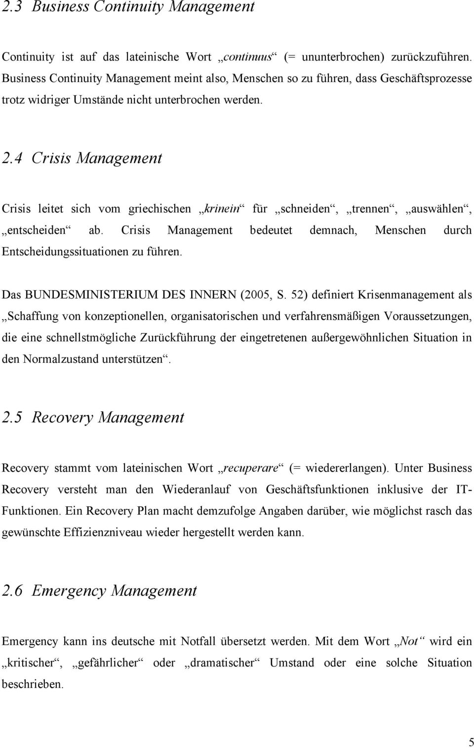 4 Crisis Management Crisis leitet sich vom griechischen krinein für schneiden, trennen, auswählen, entscheiden ab.