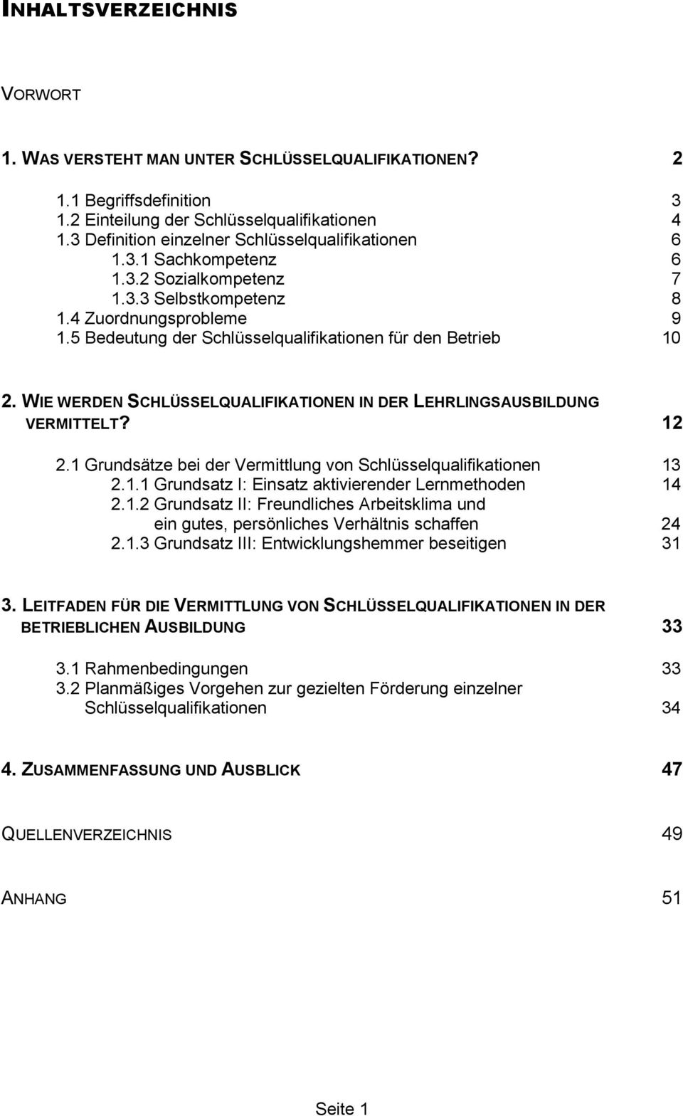 5 Bedeutung der Schlüsselqualifikationen für den Betrieb 10 2. WIE WERDEN SCHLÜSSELQUALIFIKATIONEN IN DER LEHRLINGSAUSBILDUNG VERMITTELT? 12 2.