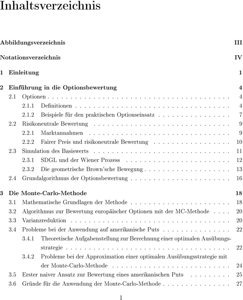 3 Simulation des Basiswerts.............................. 11 2.3.1 SDGL und der Wiener Prozess....................... 12 2.3.2 Die geometrische Brown'sche Bewegung................... 13 2.