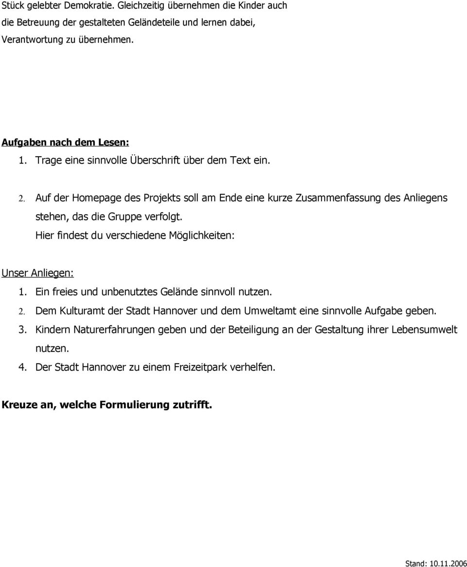 Hier findest du verschiedene Möglichkeiten: Unser Anliegen: 1. Ein freies und unbenutztes Gelände sinnvoll nutzen. 2.