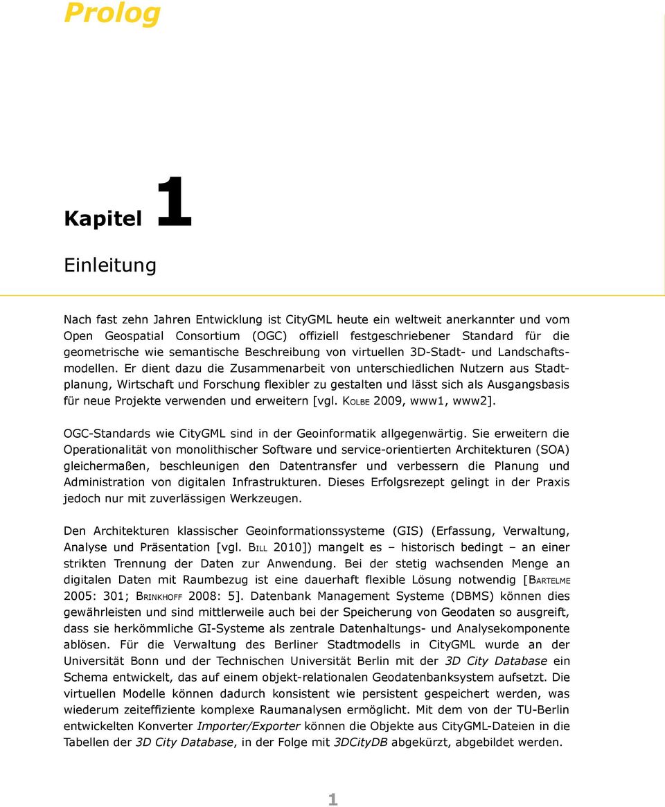 Er dient dazu die Zusammenarbeit von unterschiedlichen Nutzern aus Stadtplanung, Wirtschaft und Forschung flexibler zu gestalten und lässt sich als Ausgangsbasis für neue Projekte verwenden und