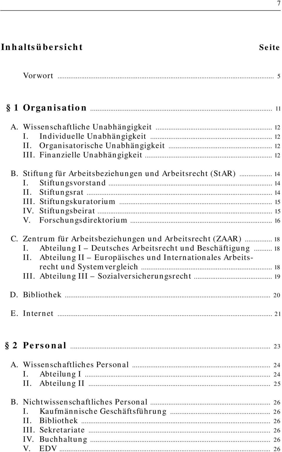 .. 15 V. Forschungsdirektorium... 16 C. Zentrum für Arbeitsbeziehungen und Arbeitsrecht (ZAAR)... 18 I. Abteilung I Deutsches Arbeitsrecht und Beschäftigung... 18 II.