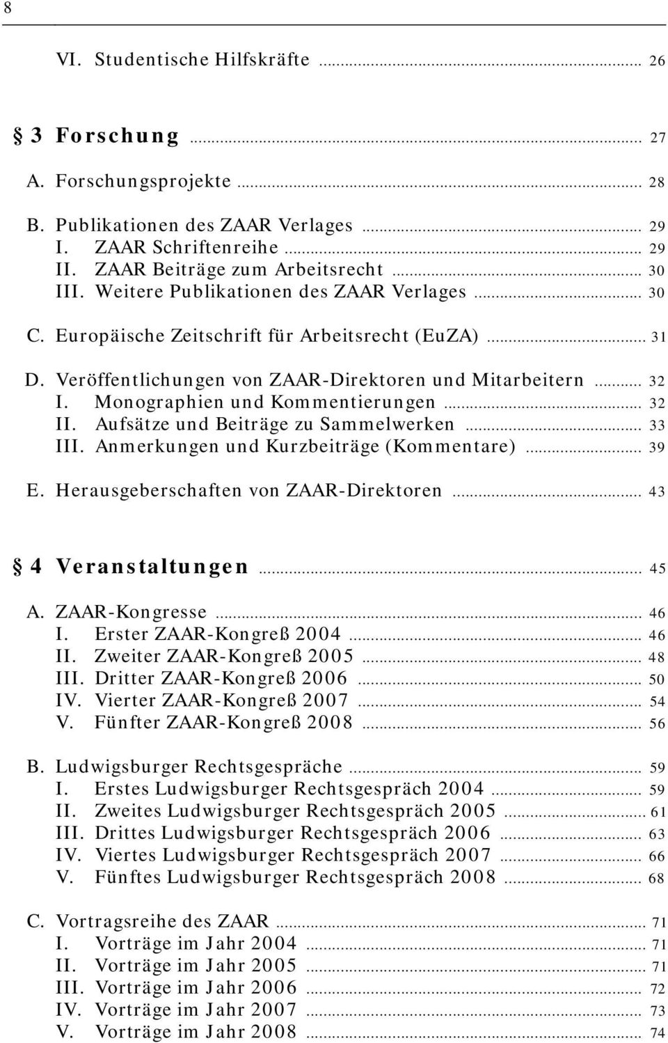 Monographien und Kommentierungen... 32 II. Aufsätze und Beiträge zu Sammelwerken... 33 III. Anmerkungen und Kurzbeiträge (Kommentare)... 39 E. Herausgeberschaften von ZAAR-Direktoren.