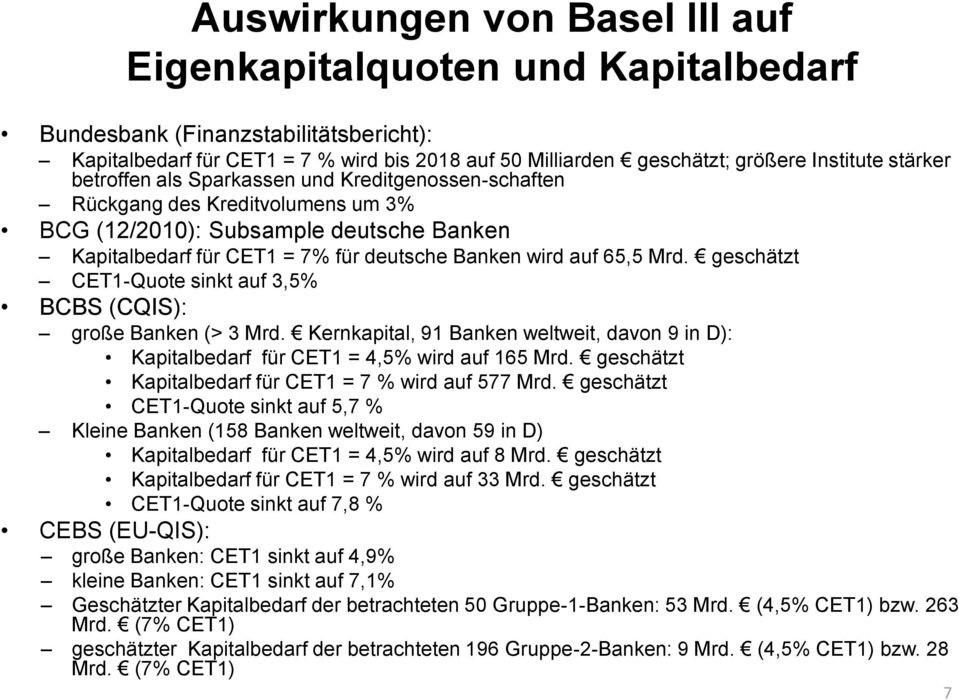 Mrd. geschätzt CET1-Quote sinkt auf 3,5% BCBS (CQIS): große Banken (> 3 Mrd. Kernkapital, 91 Banken weltweit, davon 9 in D): Kapitalbedarf für CET1 = 4,5% wird auf 165 Mrd.