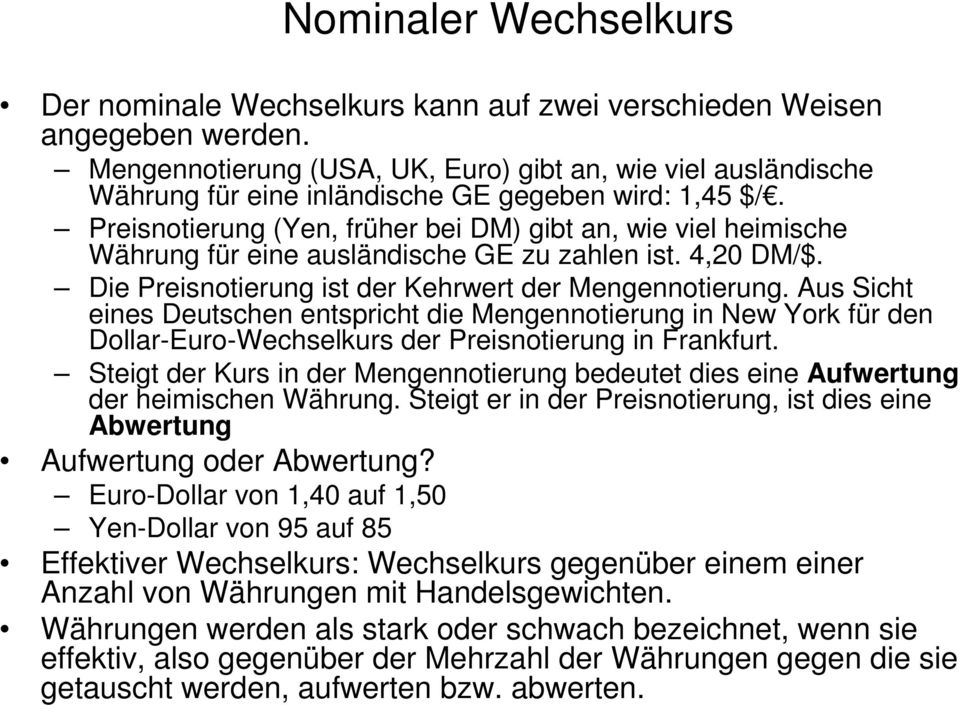 eines Deutschen entspricht die Mengennotierung in New York für den Dollar-Euro-Wechselkurs der Preisnotierung in Frankfurt Steigt der Kurs in der Mengennotierung bedeutet dies eine Aufwertung der