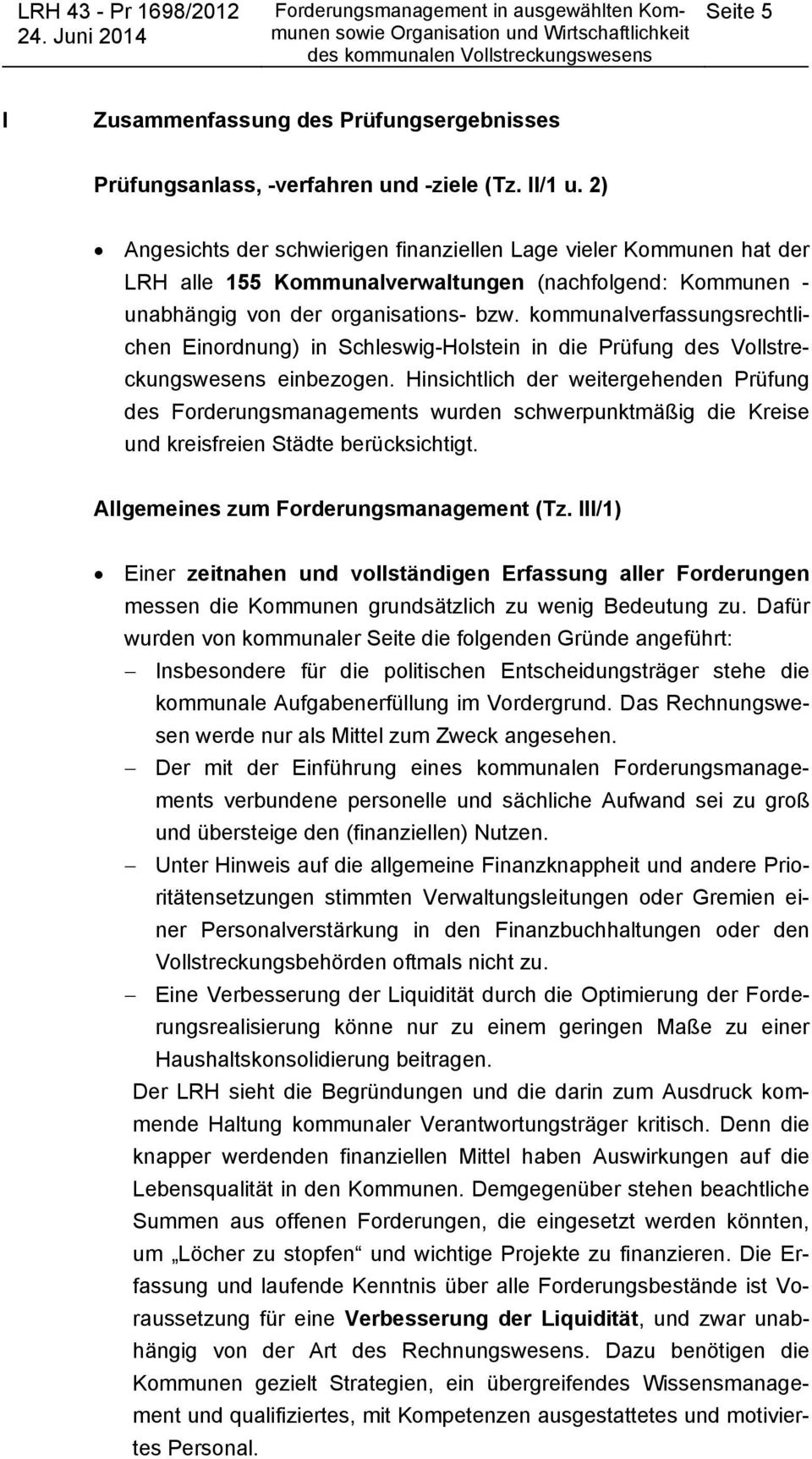 kommunalverfassungsrechtlichen Einordnung) in Schleswig-Holstein in die Prüfung des Vollstreckungswesens einbezogen.