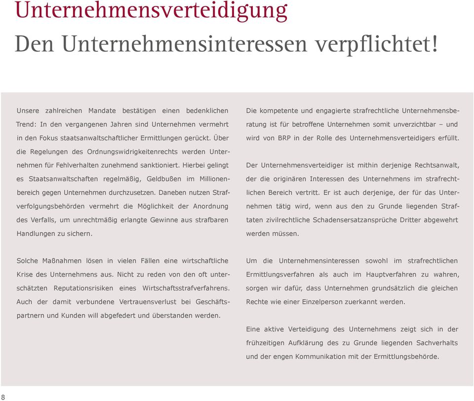 Über Die kompetente und engagierte strafrechtliche Unternehmensberatung ist für betroffene Unternehmen somit unverzichtbar und wird von BRP in der Rolle des Unternehmensverteidigers erfüllt.