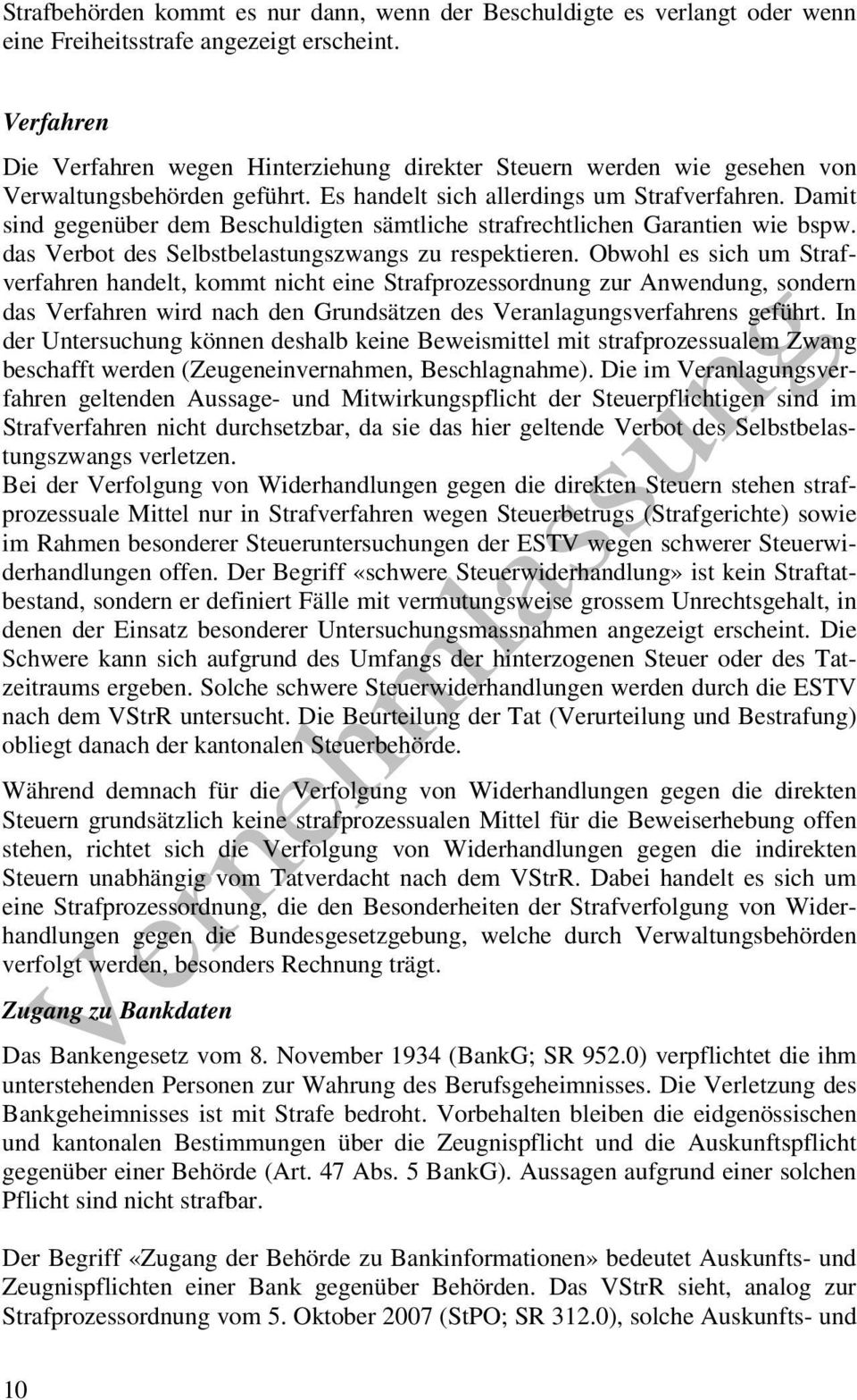 Damit sind gegenüber dem Beschuldigten sämtliche strafrechtlichen Garantien wie bspw. das Verbot des Selbstbelastungszwangs zu respektieren.