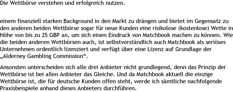 Wie die beiden anderen Wettbörsen auch, ist selbstverständlich auch Matchbook als seriöses Unternehmen ordentlich lizenziert und verfügt über eine Lizenz auf Grundlage der Alderney Gambling