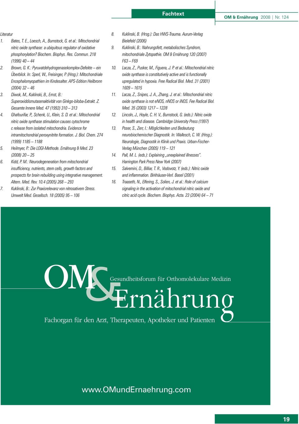 APS-Edition Heilbronn (2004) 32 46 3. Diwok, M., Kuklinski, B., Ernst, B.: Superoxiddismutasenaktivität von Ginkgo-biloba-Extrakt. Z. Gesamte Innere Med. 47 (1992) 310 313 4. Ghafourifar, P.