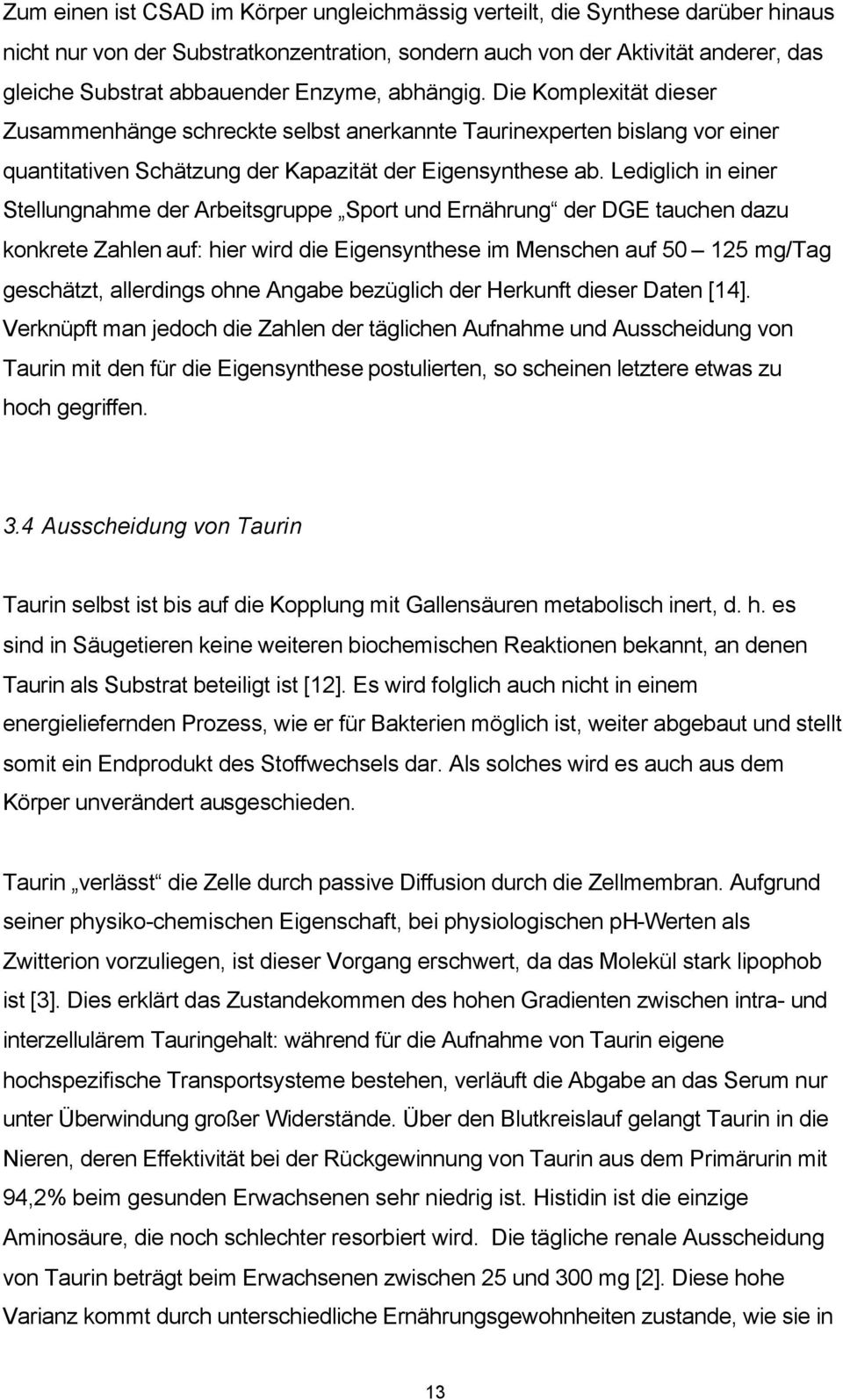 Lediglich in einer Stellungnahme der Arbeitsgruppe Sport und Ernährung der DGE tauchen dazu konkrete Zahlen auf: hier wird die Eigensynthese im Menschen auf 50 125 mg/tag geschätzt, allerdings ohne