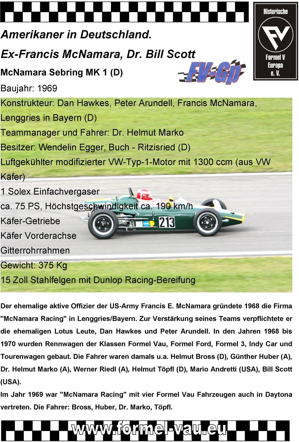 Helmut Marko Besitzer: Wendelin Egger, Buch - Ritzisried (D) Luftgekühlter modifizierter VW-Typ-1-Motor mit 1300 ccm (aus VW Käfer) 1 Solex Einfachvergaser ca. 75 PS, Höchstgeschwindigkeit ca.