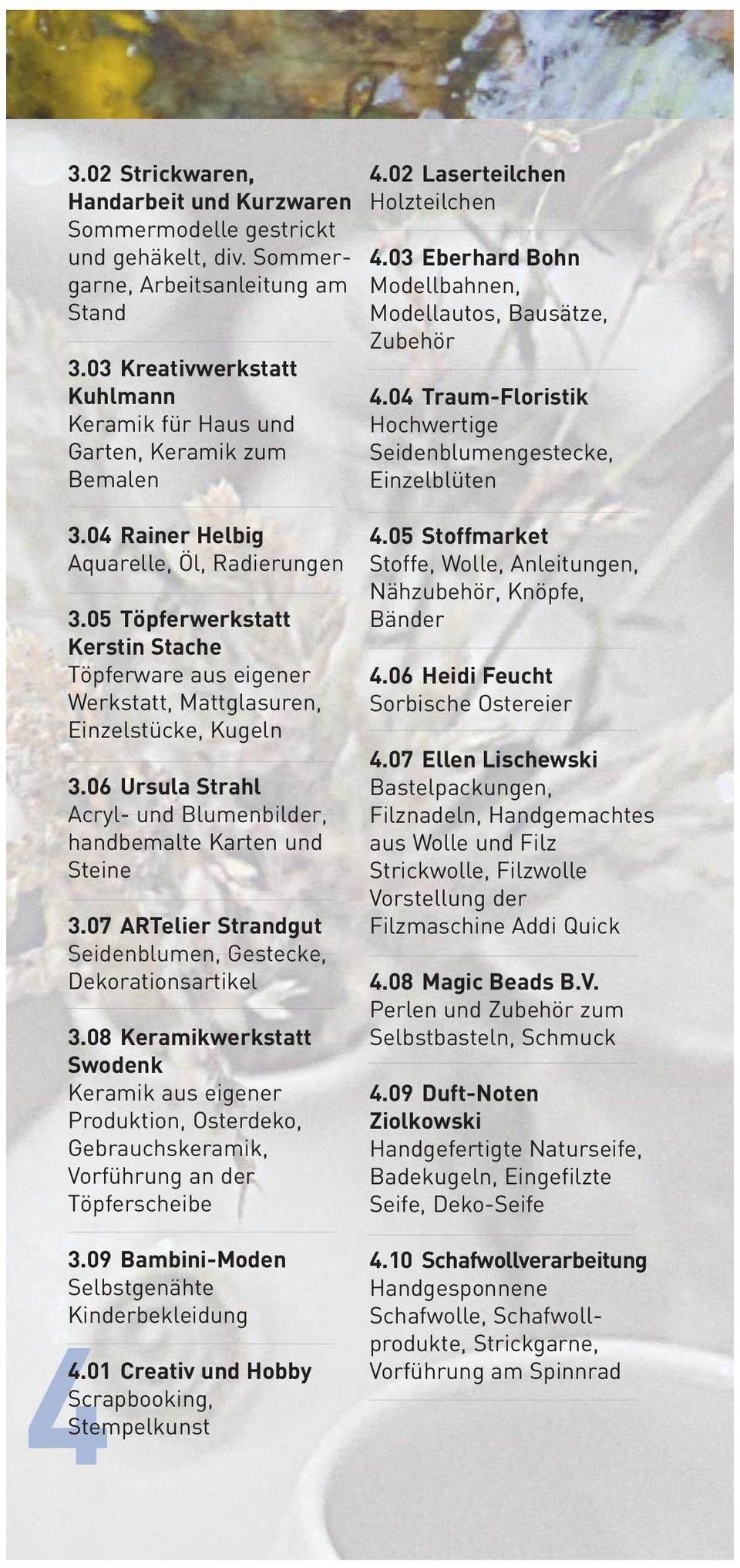 04 Traum-Floristik Hochwertige Seidenblumengestecke, Einzelblüten 3.04 Rainer Helbig Aquarelle, Öl, Radierungen 3.