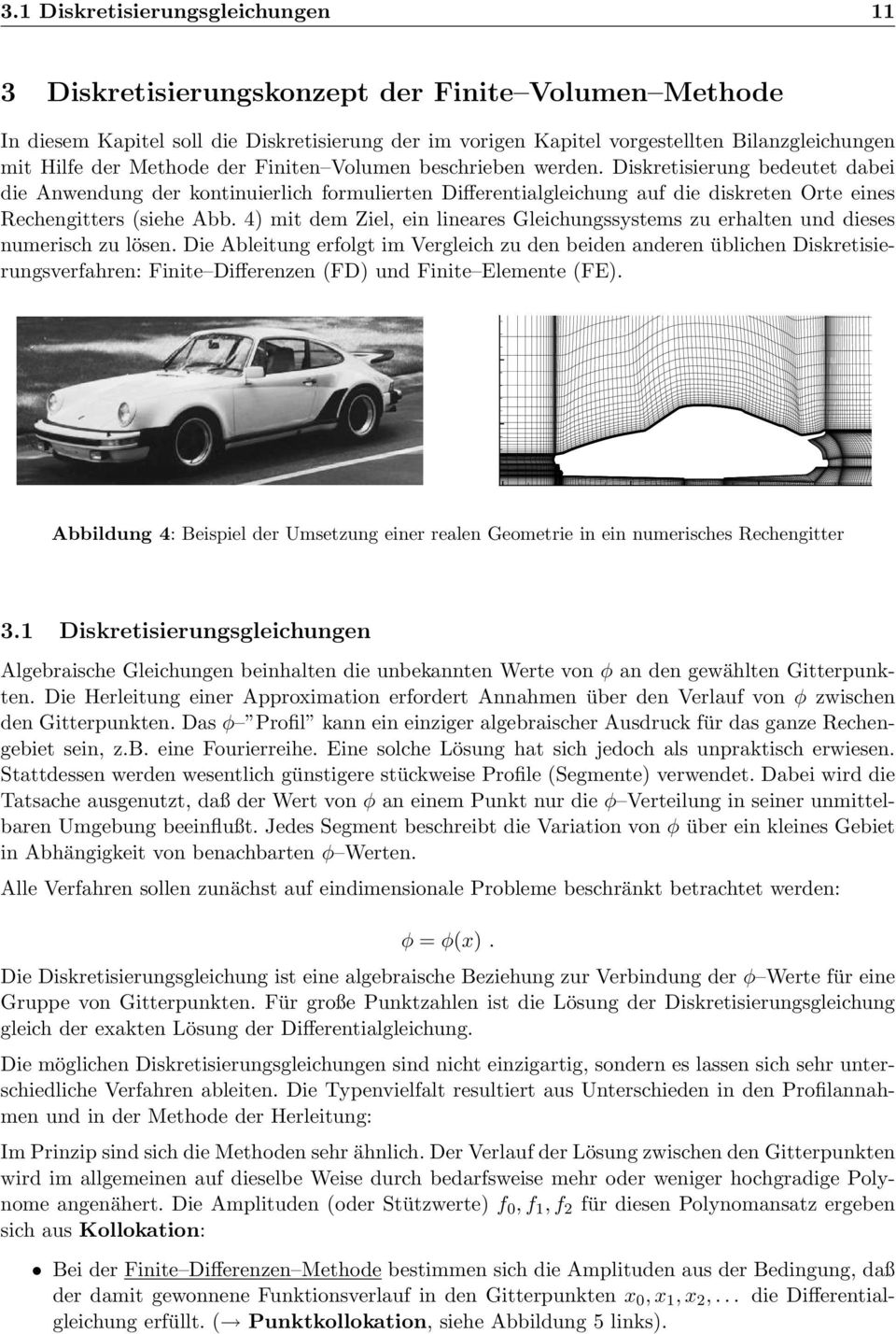 Diskretisierung bedeutet dabei die Anwendung der kontinuierlich formulierten Differentialgleichung auf die diskreten Orte eines Rechengitters (siehe Abb.