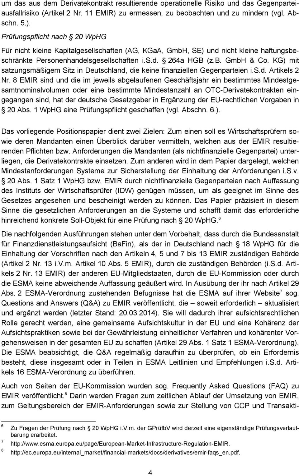 Prüfungspflicht nach 20 WpHG Für nicht kleine Kapitalgesellschaften (AG, KGaA, GmbH, SE) und nicht kleine haftungsbeschränkte Personenhandelsgesellschaften i.s.d. 264a HGB (z.b. GmbH & Co.