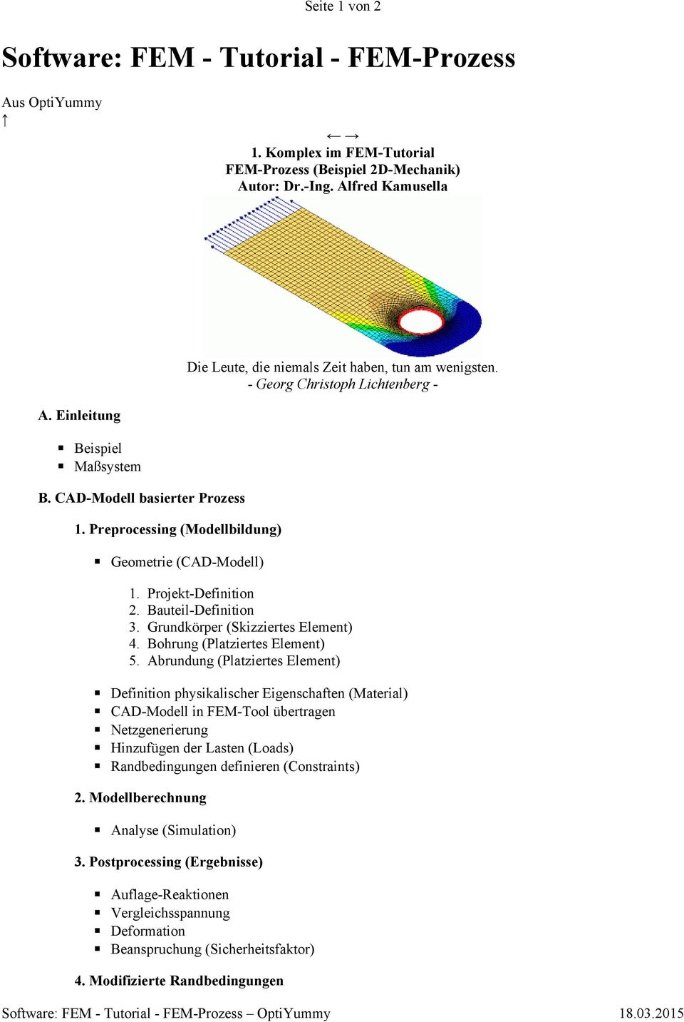 Preprocessing (Modellbildung) Geometrie (CAD-Modell) 1. Projekt-Definition 2. Bauteil-Definition 3. Grundkörper (Skizziertes Element) 4. Bohrung (Platziertes Element) 5.