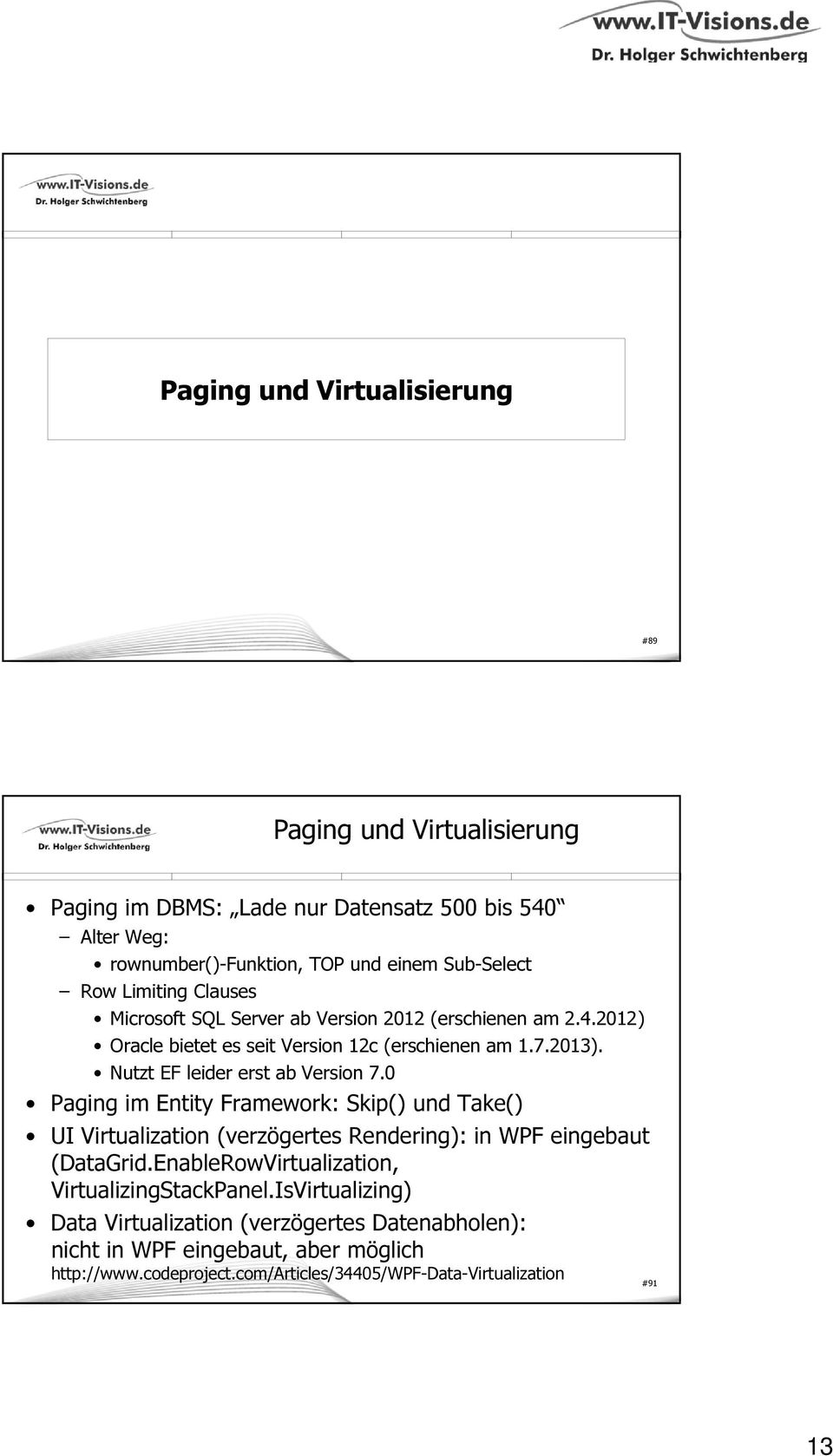 Nutzt EF leider erst ab Version 7.0 Paging im Entity Framework: Skip() und Take() UI Virtualization (verzögertes Rendering): in WPF eingebaut (DataGrid.
