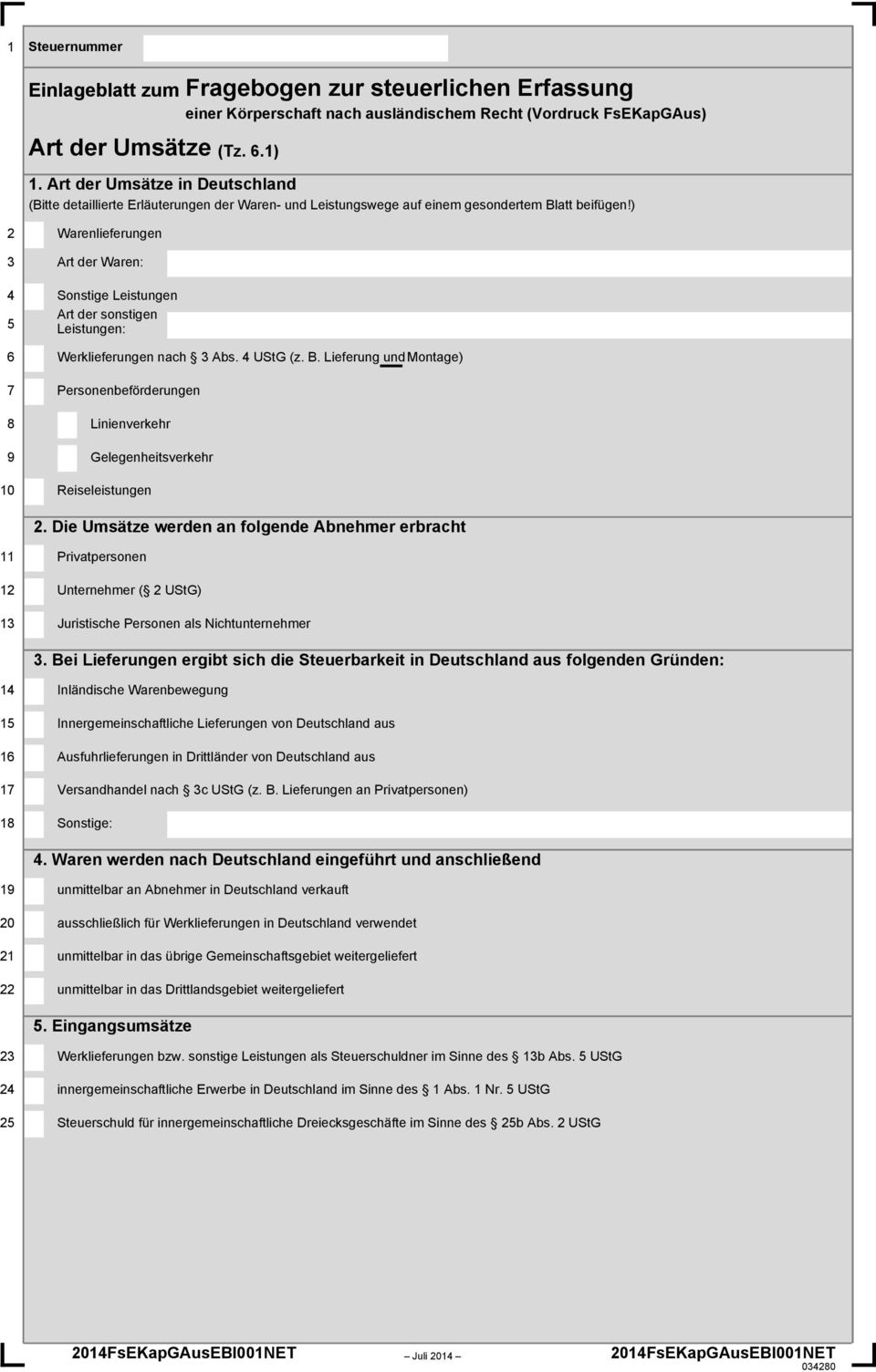 ) 2 Warenlieferungen 3 Art der Waren: 4 Sonstige Leistungen Art der sonstigen 5 Leistungen: 6 Werklieferungen nach 3 Abs. 4 UStG (z. B.