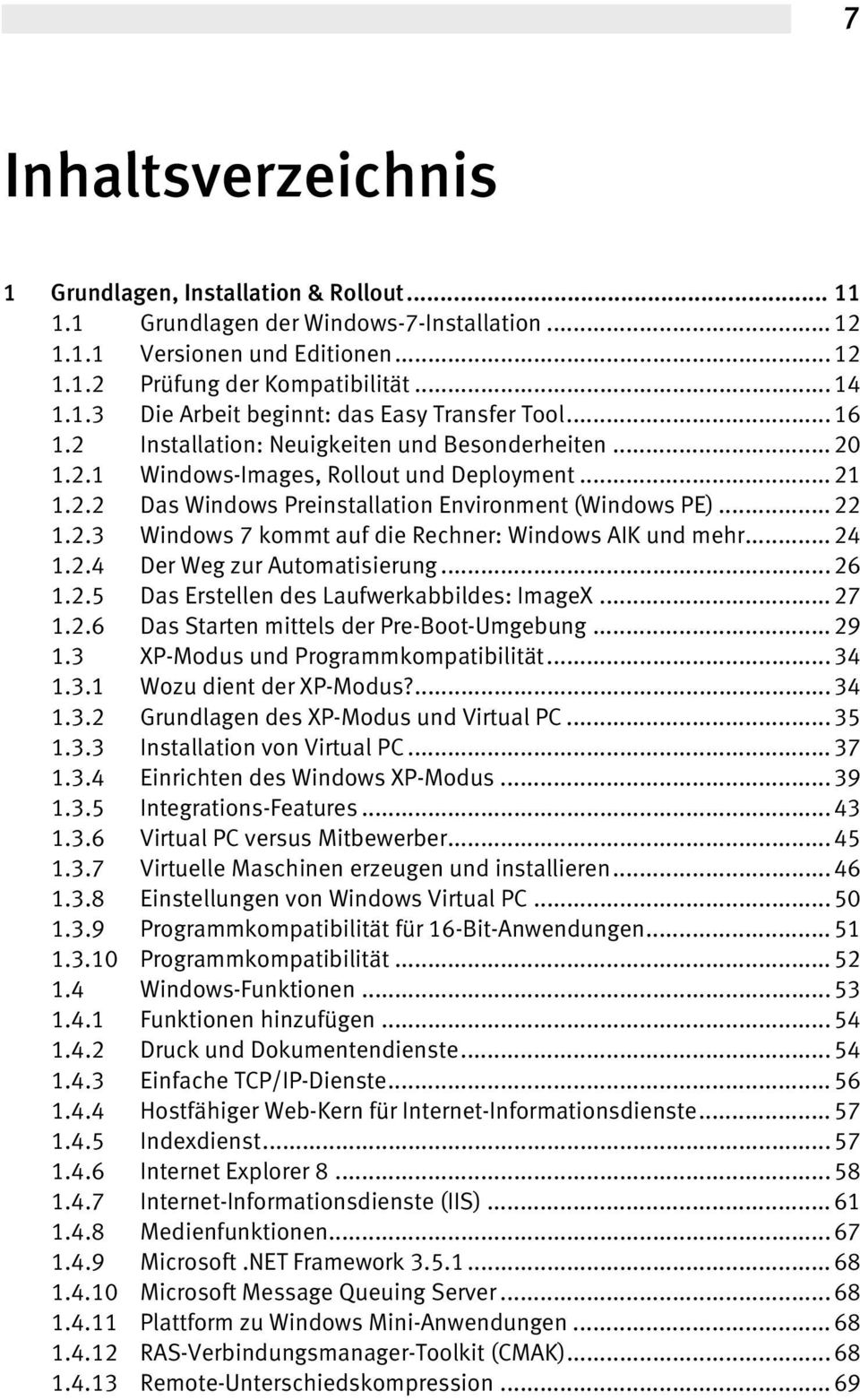 .. 24 1.2.4 Der Weg zur Automatisierung... 26 1.2.5 Das Erstellen des Laufwerkabbildes: ImageX... 27 1.2.6 Das Starten mittels der Pre-Boot-Umgebung... 29 1.3 XP-Modus und Programmkompatibilität.