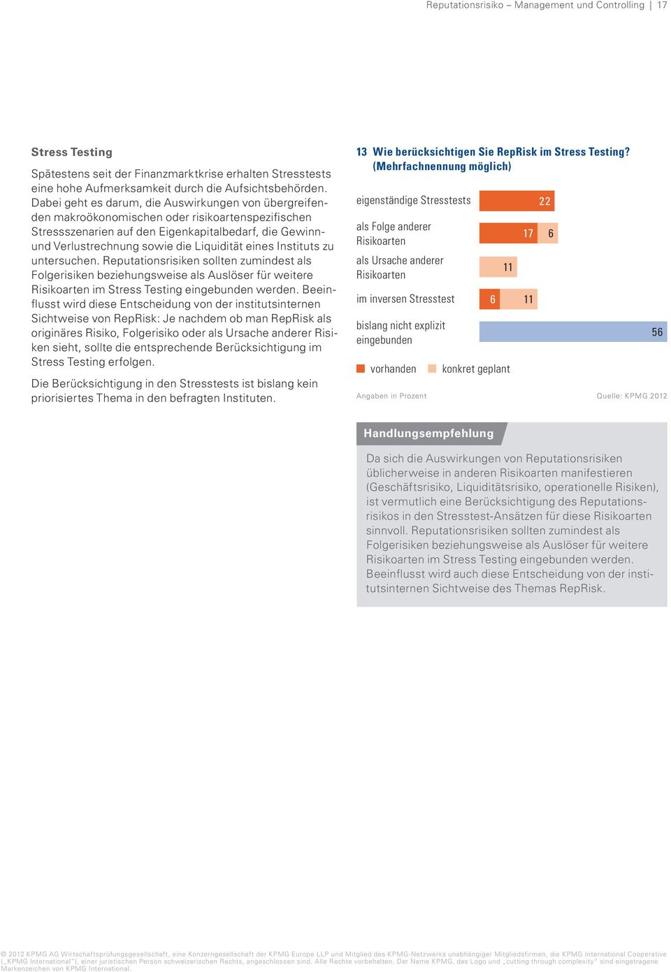 eines Instituts zu untersuchen. Reputationsrisiken sollten zumindest als Folgerisiken beziehungsweise als Auslöser für weitere Risikoarten im Stress Testing eingebunden werden.