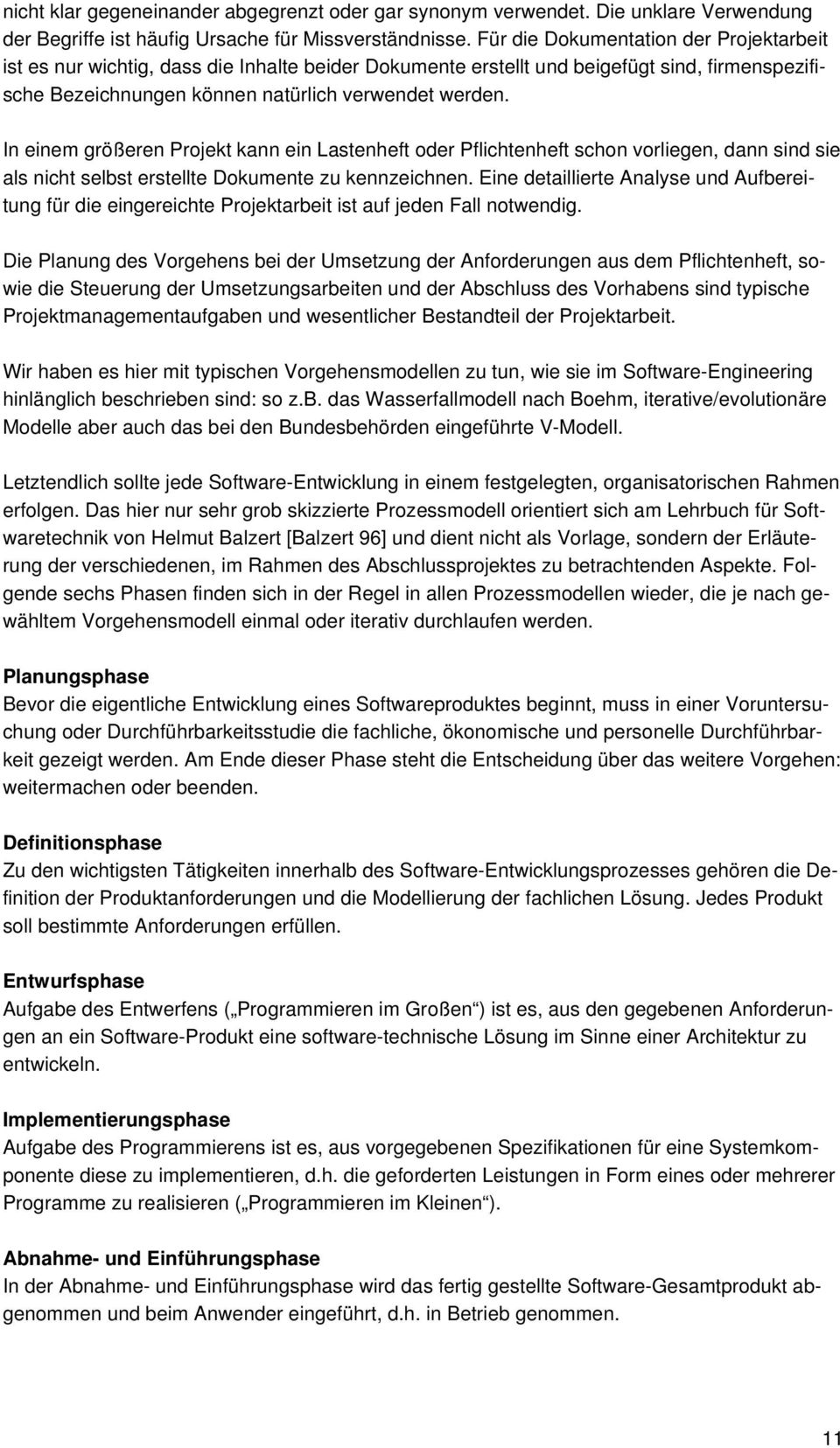 In einem größeren Projekt kann ein Lastenheft oder Pflichtenheft schon vorliegen, dann sind sie als nicht selbst erstellte Dokumente zu kennzeichnen.