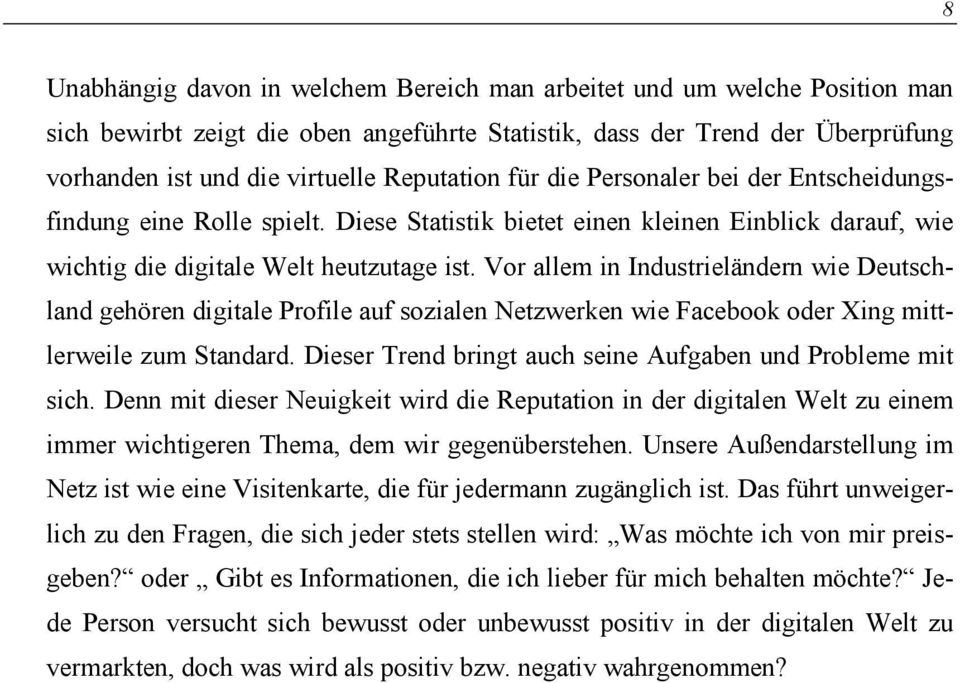 Vor allem in Industrieländern wie Deutschland gehören digitale Profile auf sozialen Netzwerken wie Facebook oder Xing mittlerweile zum Standard.