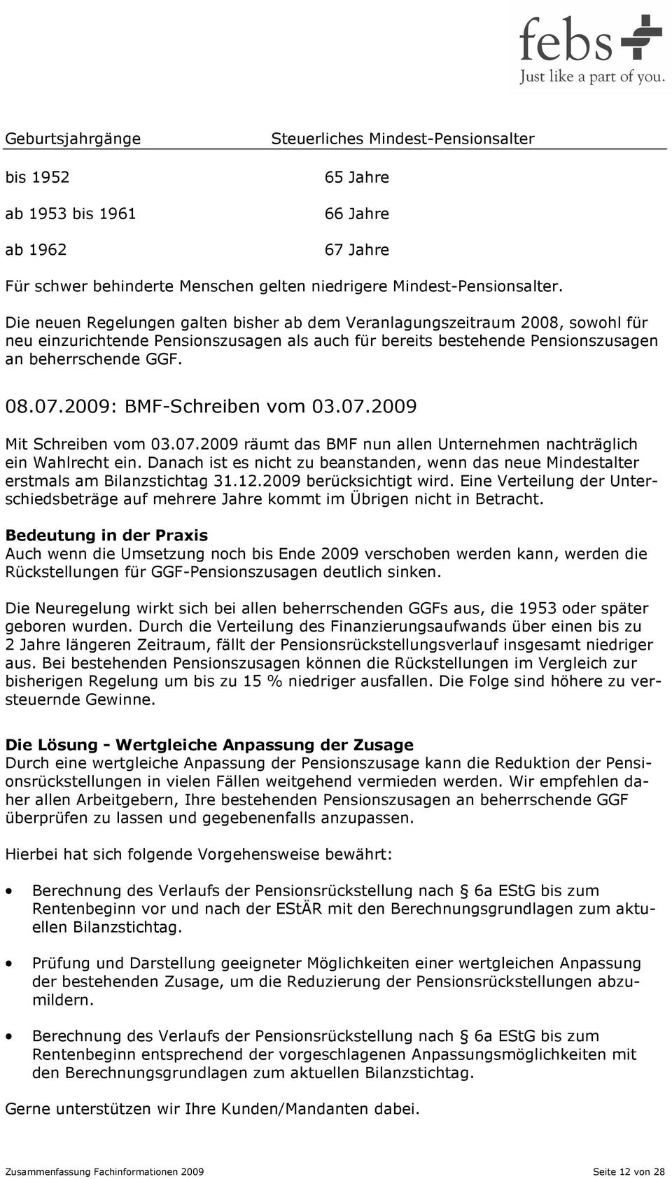 2009: BMF-Schreiben vom 03.07.2009 Mit Schreiben vom 03.07.2009 räumt das BMF nun allen Unternehmen nachträglich ein Wahlrecht ein.