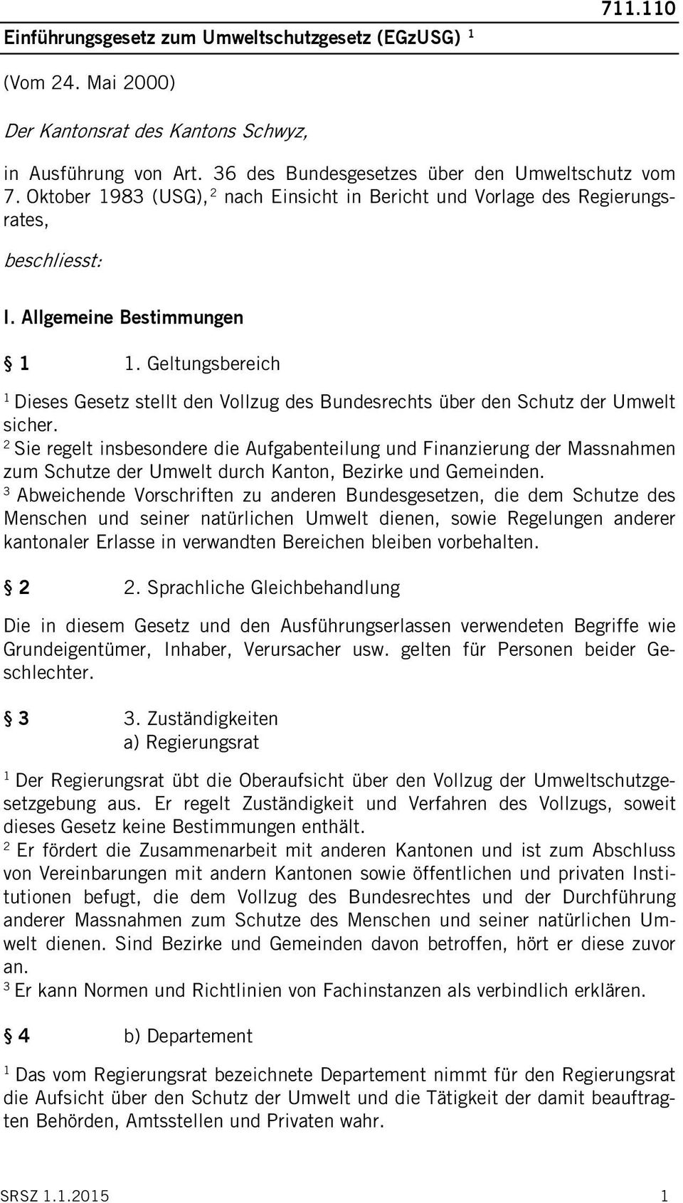 Geltungsbereich Dieses Gesetz stellt den Vollzug des Bundesrechts über den Schutz der Umwelt sicher.