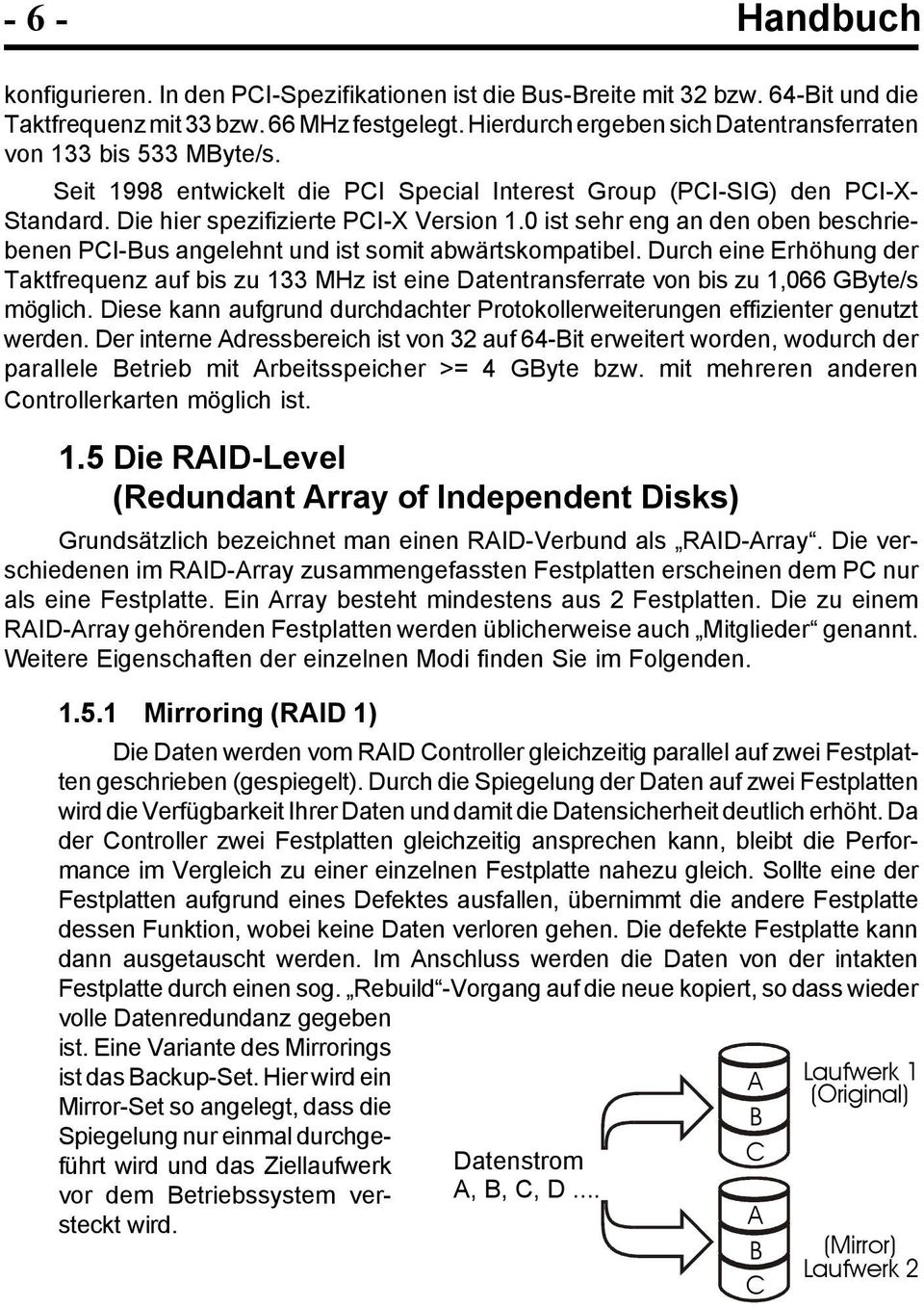 0 ist sehr eng an den oben beschriebenen PCI-Bus angelehnt und ist somit abwärtskompatibel.