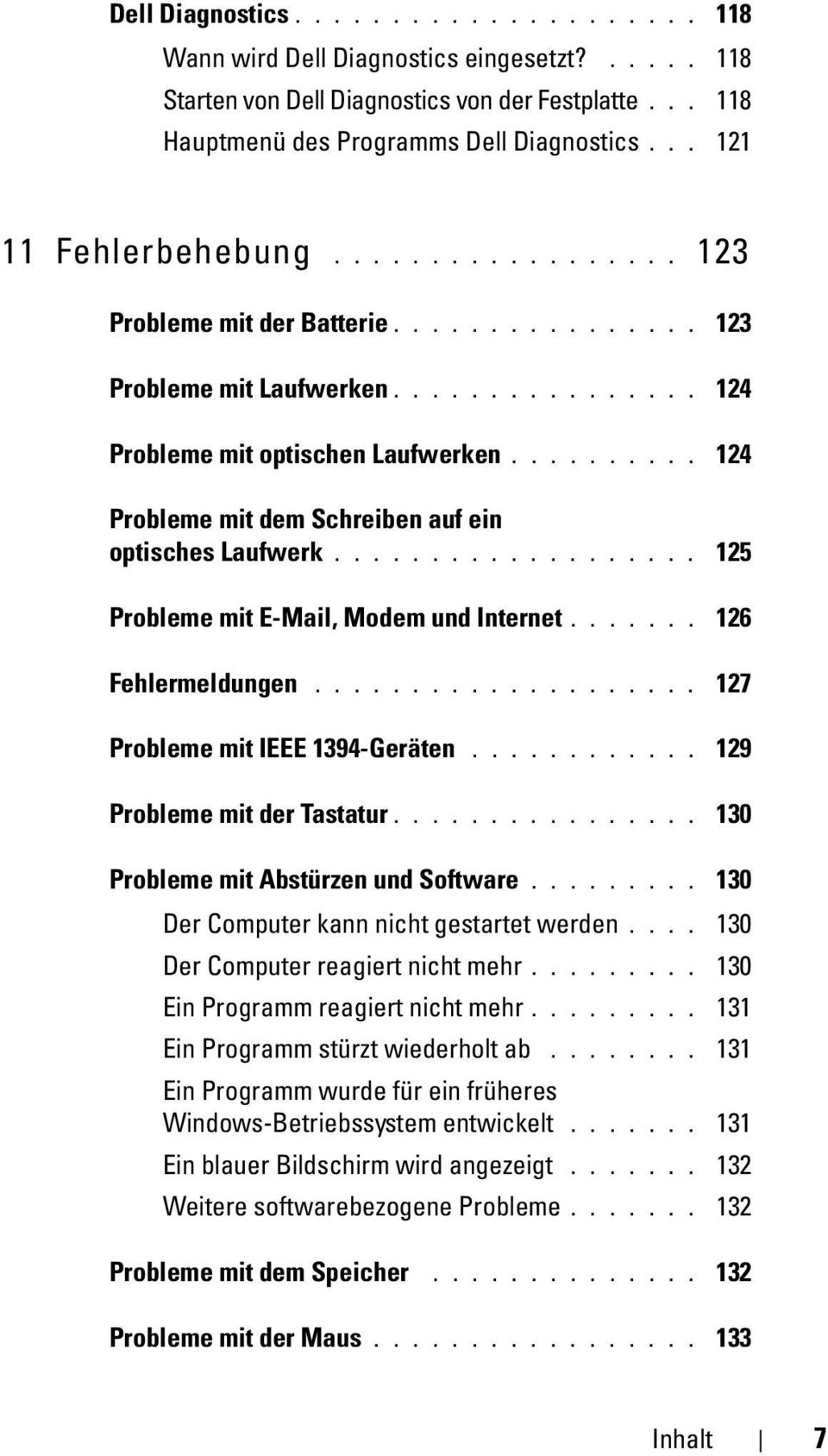 ......... 124 Probleme mit dem Schreiben auf ein optisches Laufwerk................... 125 Probleme mit E-Mail, Modem und Internet....... 126 Fehlermeldungen.................... 127 Probleme mit IEEE 1394-Geräten.