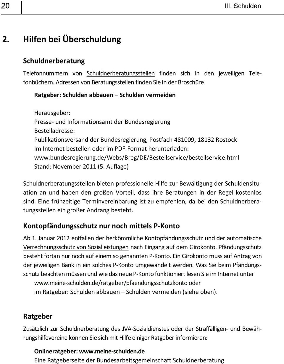 Publikationsversand der Bundesregierung, Postfach 481009, 18132 Rostock Im Internet bestellen oder im PDF-Format herunterladen: www.bundesregierung.de/webs/breg/de/bestellservice/bestellservice.