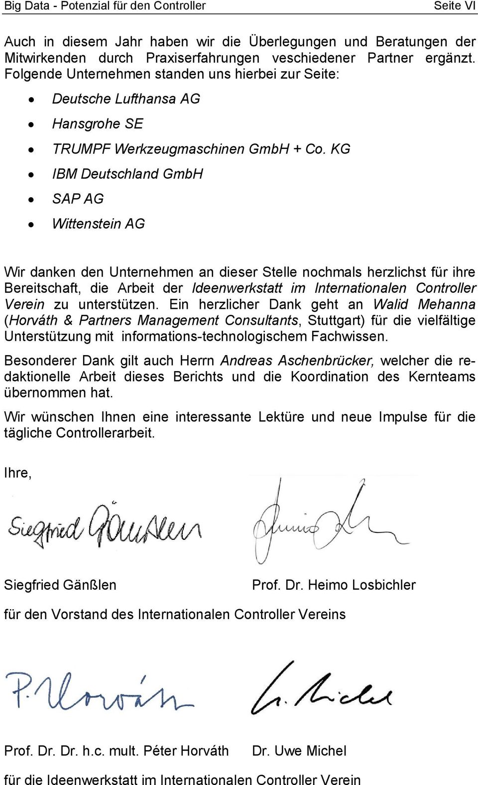 KG IBM Deutschland GmbH SAP AG Wittenstein AG Wir danken den Unternehmen an dieser Stelle nochmals herzlichst für ihre Bereitschaft, die Arbeit der Ideenwerkstatt im Internationalen Controller Verein