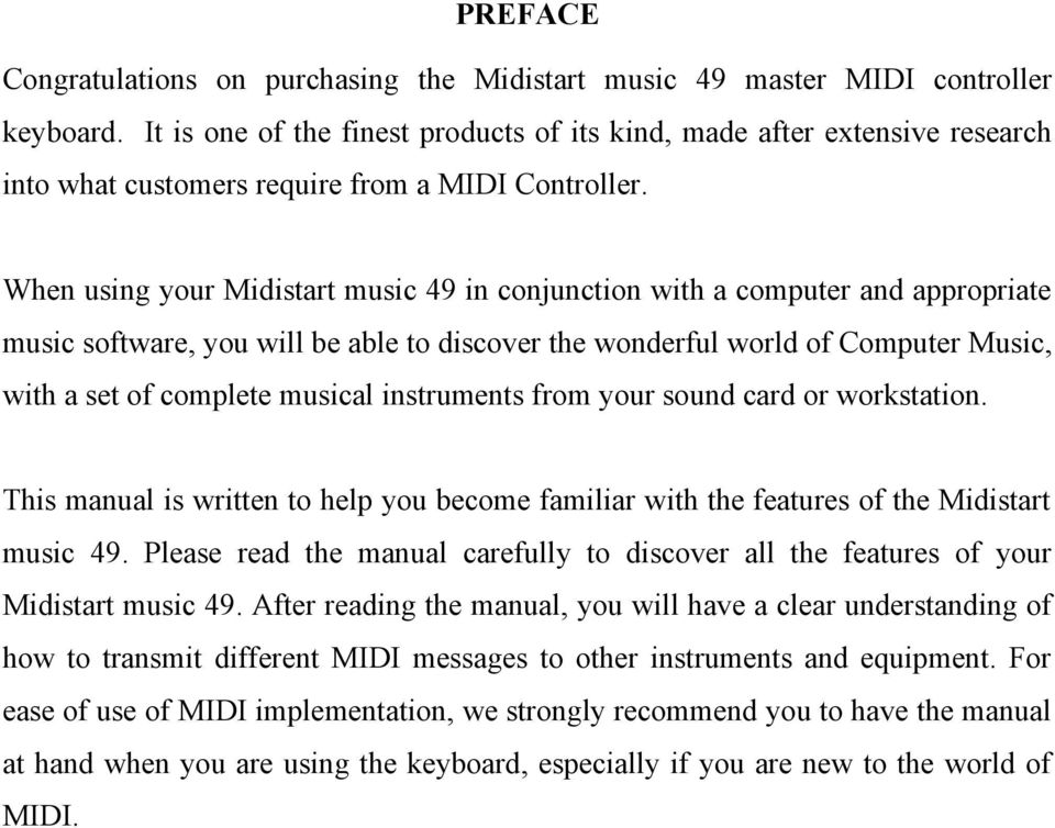 When using your Midistart music 49 in conjunction with a computer and appropriate music software, you will be able to discover the wonderful world of Computer Music, with a set of complete musical