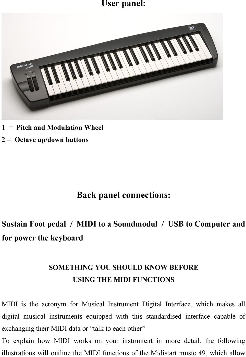 Interface, which makes all digital musical instruments equipped with this standardised interface capable of exchanging their MIDI data or talk to each