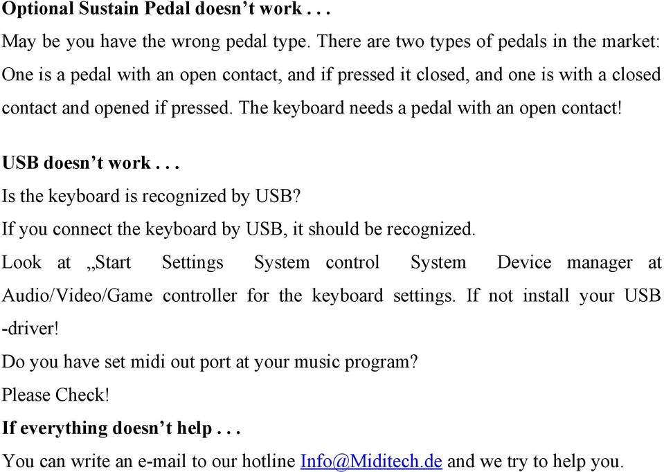 The keyboard needs a pedal with an open contact! USB doesn t work... Is the keyboard is recognized by USB? If you connect the keyboard by USB, it should be recognized.