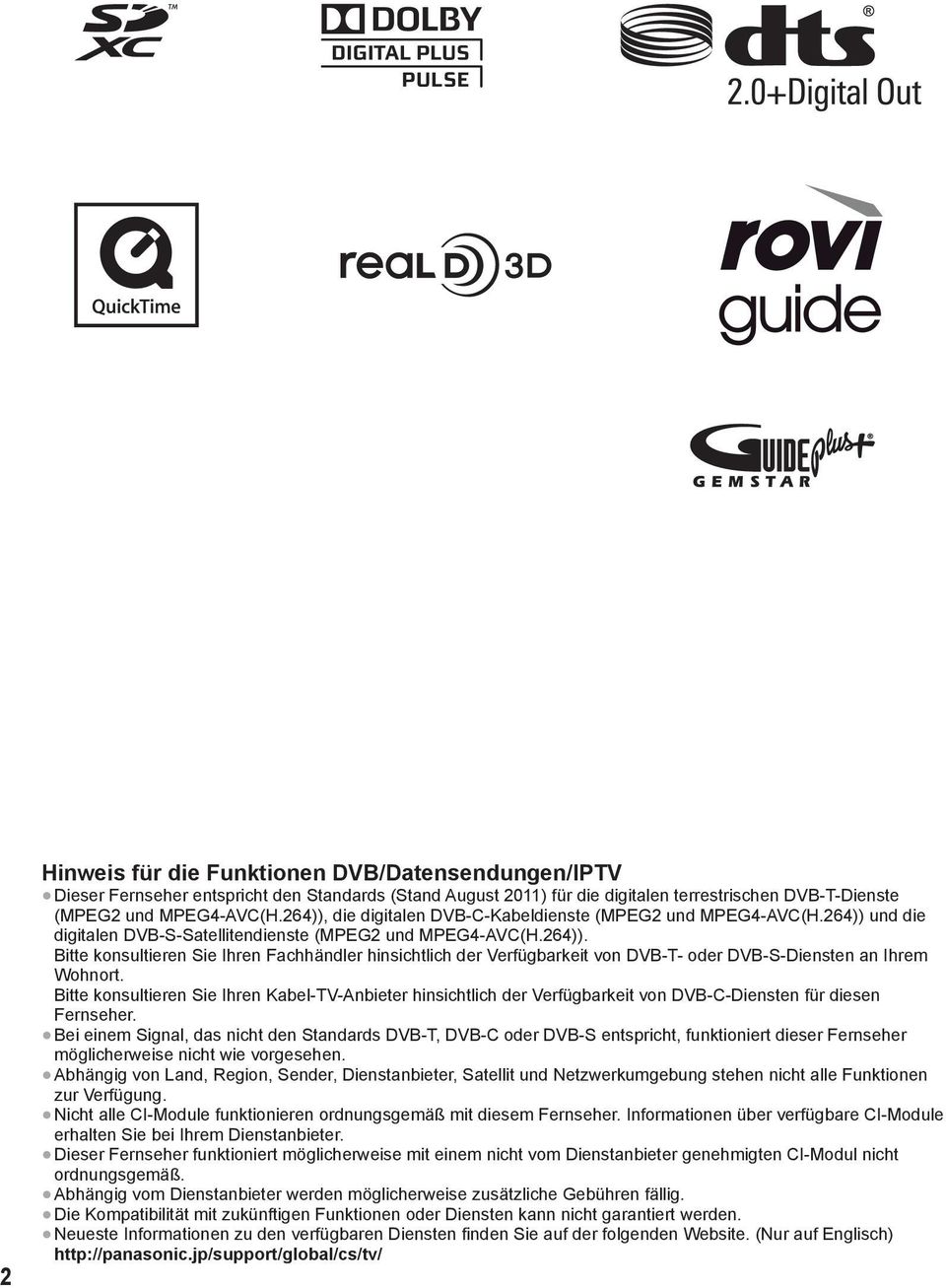 Bitte konsultieren Sie Ihren Kabel-TV-Anbieter hinsichtlich der Verfügbarkeit von DVB-C-Diensten für diesen Fernseher.