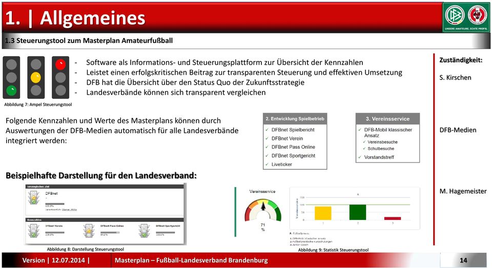 transparenten Steuerung und effektiven Umsetzung - DFB hat die Übersicht über den Status Quo der Zukunftsstrategie - Landesverbände können sich transparent vergleichen S.