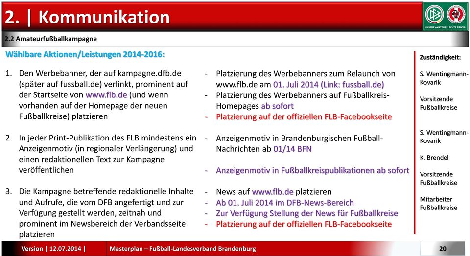 de) - Platzierung des Werbebanners auf Fußballkreis- Homepages ab sofort - Platzierung auf der offiziellen FLB-Facebookseite S. Wentingmann- Kovarik Vorsitzende Fußballkreise 2.