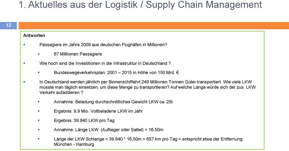 In Deutschland werden jährlich per Binnenschiffahrt 249 Millionen Tonnen Güter transportiert. Wie viele LKW müsste man täglich einsetzen, um diese Menge zu transportieren?