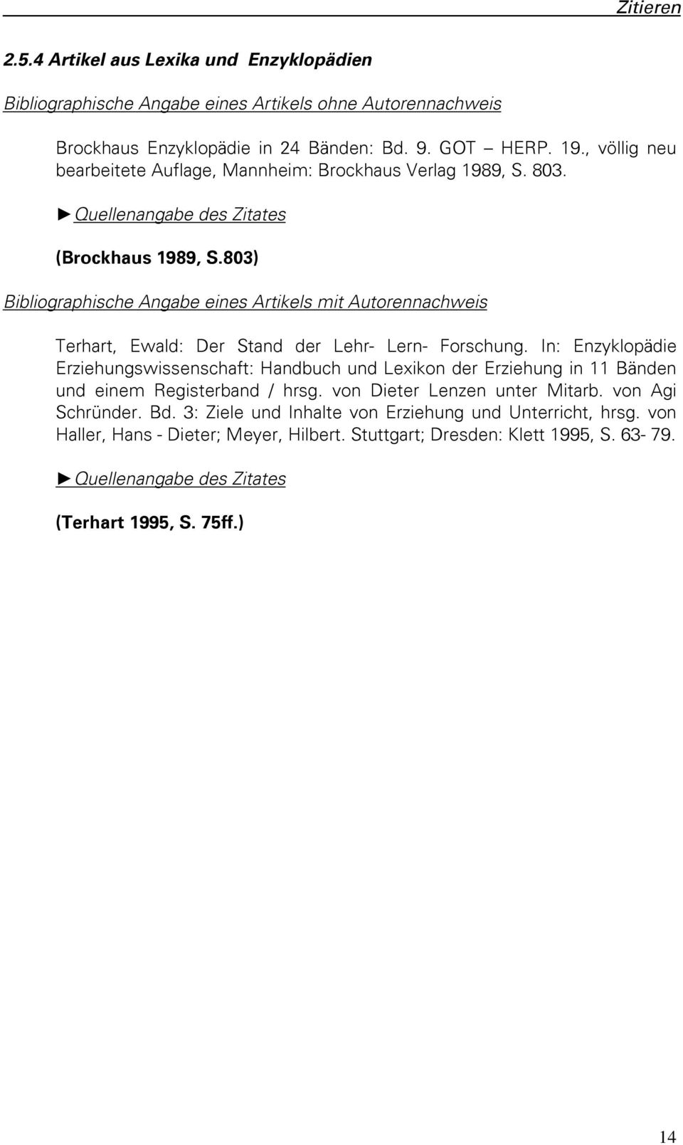 803) Bibliographische Angabe eines Artikels mit Autorennachweis Terhart, Ewald: Der Stand der Lehr- Lern- Forschung.